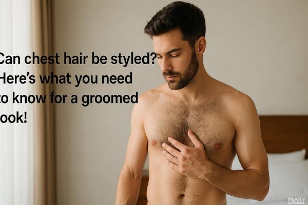 Can Chest Hair Be Styled? Here’s What You Need to Know for a Groomed Look!